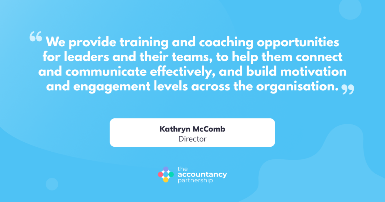 We provide training and coaching opportunities for leaders and their teams, to help them connect and communicate effectively, and build motivation and engagement levels across the organisation.